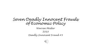 Seven Deadly Innocent Frauds of Economic Policy #3 - Warren Mosler