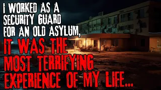 I worked as a security guard for an old asylum, it was the most terrifying experience of my life...