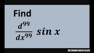 Find the 99th derivative of sin x. Look for patterns