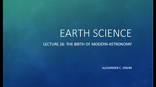 Earth Science: Lecture 26 - The Birth of Modern Astronomy