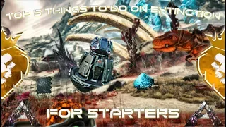 Top 5 Things To Do On Extinction For Starters | ARK: Survival Evolved