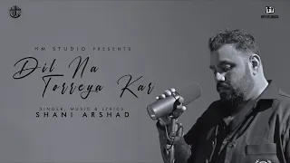 Shani Arshad | Dil Na Torreya Kar (Official Music Video)