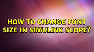 How to change Font Size in Simulink Scope? (4 Solutions!!)