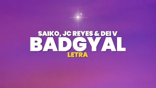 Saiko, JC Reyes - BADGYAL (Letra)