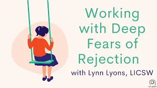 Working with Deep Fears of Rejection – with Lynn Lyons, LICSW