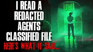 "I Read A Redacted Agents Classified File, Here's What It Said" Creepypasta