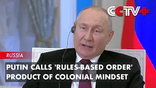 Putin Calls 'Rules-Based Order' Product of Colonial Mindset