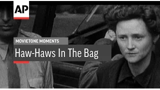 The Haw-Haws In The Bag - 1945 | Movietone Moment | 17 June 16