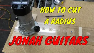 HOW TO CUT A RADIUS WITH A ROUTER, by JONAH GUITAR