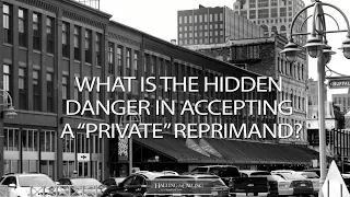 What is the hidden danger in accepting a private reprimand