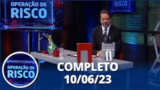 Operação de Risco (10/06/23) | Completo