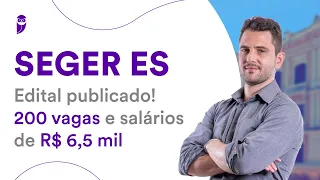 Concurso SEGER ES - Edital publicado! 200 vagas e salários de R$ 6,5 mil