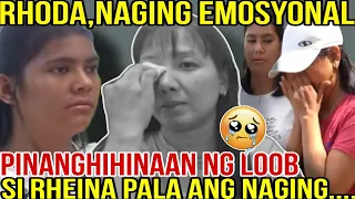 🔴RHODA,NAGING EMOSYONAL! PINANGHIHINAAN NG LOOB! SI RHEINA PALA ANG NAGING...??