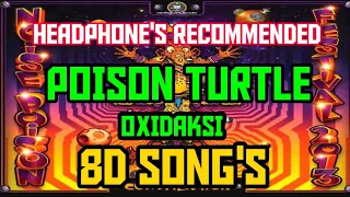 OXIDAKSI | POISON TURTLE | 8D SONG'S | HEADPHONE'S RECOMMENDED ||