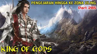 KING OF GODS part 285 | PENGEJARAN HINGGA KE ZONA ZILING