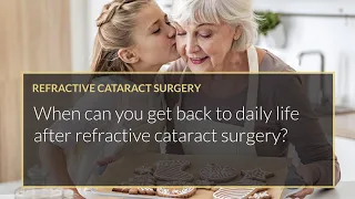 When can you get back to daily life after refractive cataract surgery?