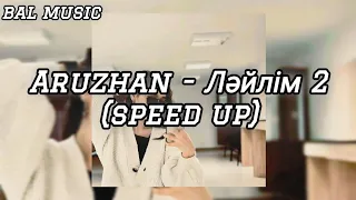 Aruzhan (QYTAI) - Лəйлім 2 (speed up) | Жарық жұлдызым балғын нəзік құндызым😍