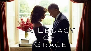 Legacy of Grace  [ A tribute to the Obamas]