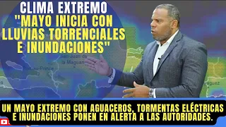 UN MAYO EXTREMO CON AGUACEROS, TORMENTAS ELECTRICAS E INUNDACIONES  PONEN EN ALERTA TODO EL CARIBE.