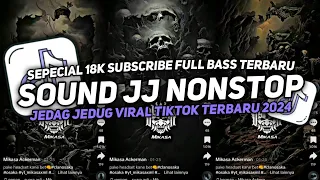 DJ SOUND JJ NONSTOP SEPECIAL 18K SUBSCRIBE FULL BASS MENGKANE JEDAG JEDUG VIRAL TIKTOK TERBARU 2024