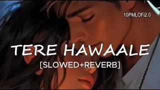 Tere Hawaale (Slowed+Reverb) - Arijit Singh | Shilpa Rao | Lofi Audio Song | 10 PMLOFi 2.0