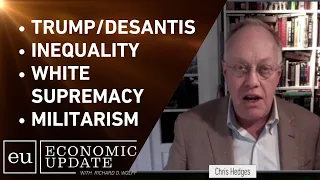 Dangerous Moment for U.S. Politics - Chris Hedges & Richard Wolff on Economic Update