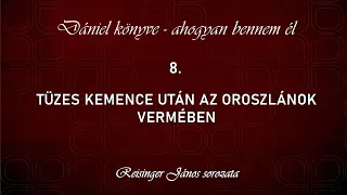 8. Tüzes kemence után az oroszlánok vermében - Dániel könyve - ahogyan bennem él, Reisinger János