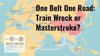 One Belt One Road: Train Wreck or Masterstroke?