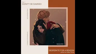 Desperate for a Reason by Violet_Thistle | Dignity be Damned: Part 1