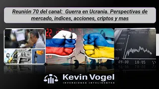 Reunión 70 del canal:  Guerra en Ucrania. Perspectivas de mercado, indices, acciones, criptos y mas