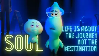 SOUL: “LIFE IS ABOUT THE JOURNEY, NOT THE DESTINATION”