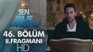 Sen Anlat Karadeniz 46. Bölüm 2. Fragmanı