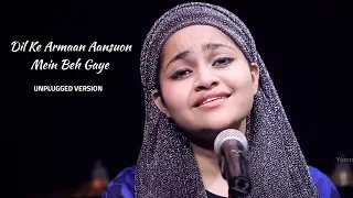 Dil Ke Armaan Aansuo Mein beh Gaye | Unplugged Version | Yumna Ajin