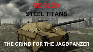 Roblox Steel Titans | The Grind for the Hetzer (Jagdpanzer)