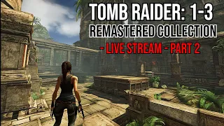Tomb Raider Remastered Collection - Relive the Adventure! (Live Stream) P2