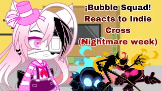 ¡Bubble Squad! Reacts to Indie Cross (Nightmare Week)