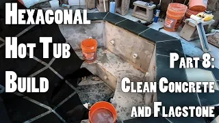 Hexagonal Hot Tub Build Part 8: Clean Concrete and Flagstone