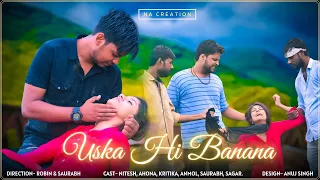 Uska hi banana || Arijit singh || Sad love story song || N A Creation