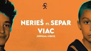 NERIEŠ ft. SEPAR - Viac |Official Lyrics Video|