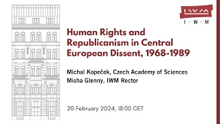 MICHAL KOPEČEK: Human Rights and Republicanism in Central European Dissent, 1968-1989