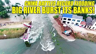 Big river burst its banks! The Battle of China recorded record flooding after torrential downpours