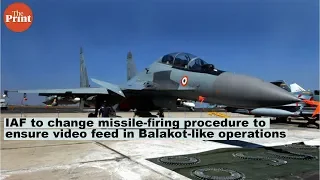 IAF to change missile-firing procedure to ensure video feed in Balakot-like operations