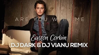 Easton Corbin - Are You With Me (Dj Dark & Dj Vianu Remix)