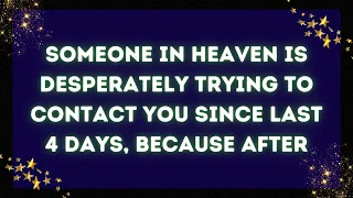God message: Someone in heaven is desperately trying to contact you since last 4 days, Because ✝️