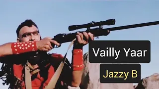 Vailly Yaar | Jazzy B | Official Video | latest Punjabi song