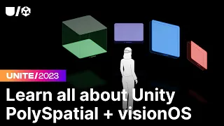 Everything you need to know about Unity PolySpatial + visionOS | Unite 2023