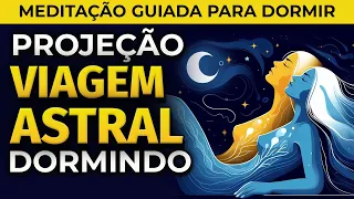 VIAGEM ASTRAL: MEDITAÇÃO PARA DORMIR | PROJEÇÃO ASTRAL DORMINDO