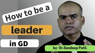 How To Be a LEADER in a Group Discussion | GD tips - Part 11 | by Dr. Sandeep Patil.