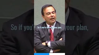 Don't plan too much - Carlos Ghosn.