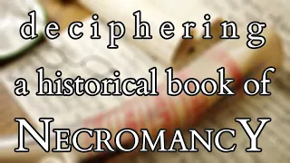 Necromancy - How to Read a Historical Book of Magic / Necromancy - Reading a Real Necronomicon